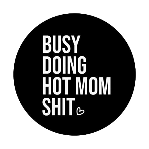 Busy Doing Hot Mom Shit Mom Quote Phone Grip Holder for Mom PopSockets Swappable PopGrip