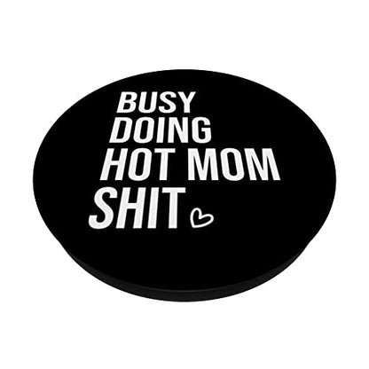 Busy Doing Hot Mom Shit Mom Quote Phone Grip Holder for Mom PopSockets Swappable PopGrip