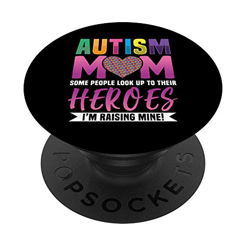 Autism Mom People Look Up to Their Heroes I'm Raising Mine PopSockets PopGrip: Swappable Grip for Phones & Tablets