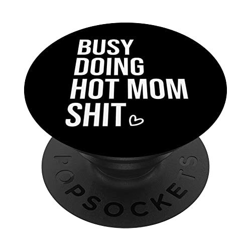 Busy Doing Hot Mom Shit Mom Quote Phone Grip Holder for Mom PopSockets Swappable PopGrip