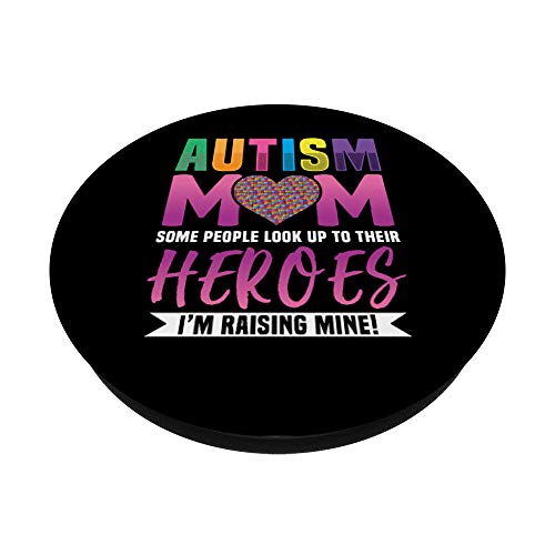 Autism Mom People Look Up to Their Heroes I'm Raising Mine PopSockets PopGrip: Swappable Grip for Phones & Tablets
