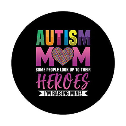Autism Mom People Look Up to Their Heroes I'm Raising Mine PopSockets PopGrip: Swappable Grip for Phones & Tablets